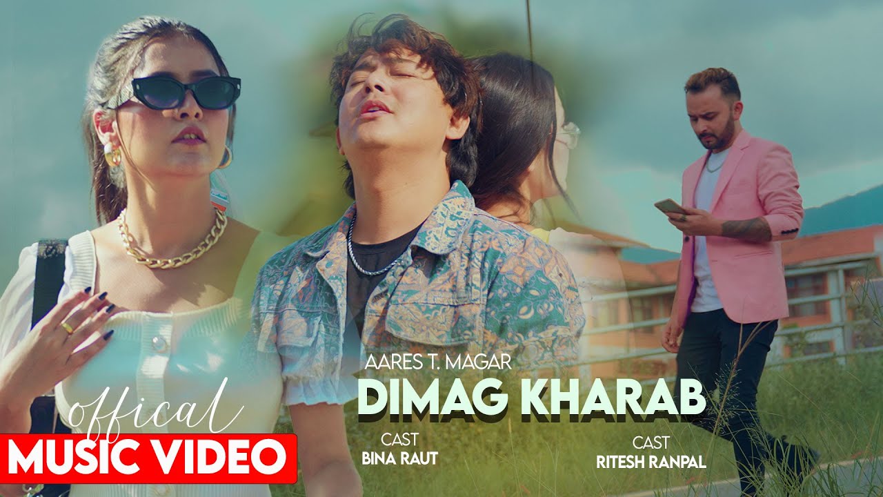 Aares T. Magar - DIMAAG KHARAAB  FT. Bina raut and Rites Ranpal (Official Music Video)