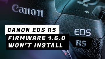 Canon EOS R5 Firmware 1.6.0 Won’t Install Glitch