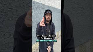 Pov : You Ask Eminem For Directions