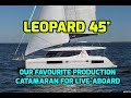 Leopard 45' Catamaran. This is our new favourite production catamaran to be our live-aboard home.