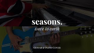 seasons. - wave to earth (Guitar \u0026 Piano Cover)