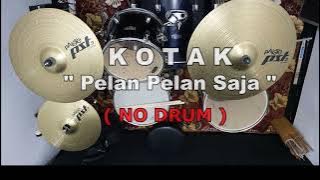 KOTAK - Pelan pelan Saja (NO SOUND DRUM)