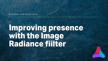 Aurora HDR – Improving Presence with the Image Radiance Filter