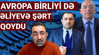 ABŞ-dan sonra Avropa  Birliyi də Əliyev rejiminin üstünə gəldi! Konkret siyahı və konktet tələblər!