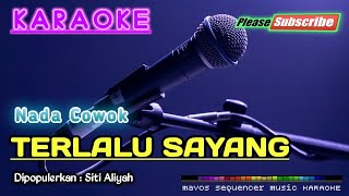 TERLALU SAYANG (Nada Cowok) -Siti Aliyah- KARAOKE