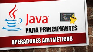 Operadores Aritméticos en Java | #5 Suma, Resta, Multiplicacion y Division en Java desde Cero