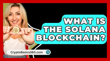 What Is the Solana Blockchain? - CryptoBasics360.com