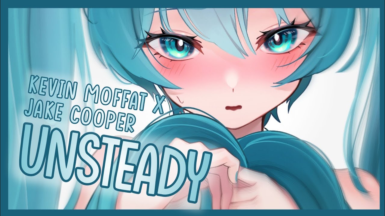 [Nightcore] ➳ Unsteady - Kevin Moffat x Jake Cooper (Lyrics)
