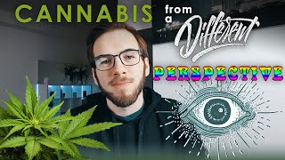 Cannabis From a Different Perspective