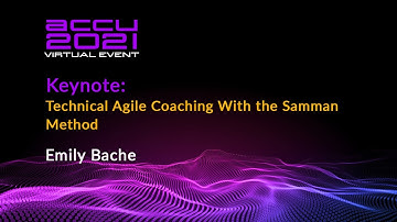 Keynote: Technical Agile Coaching With the Samman Method - Emily Bache [ ACCU 2021 ]