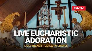 Live Eucharistic Adoration From The EWTN Chapel