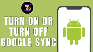 HOW TO TURN ON OR TURN OFF GOOGLE SYNC ON ANDROID PHONE