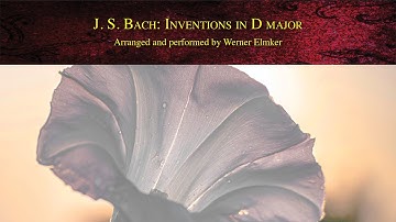 J. S. Bach: Two and Three Part Inventions in D major | Arranged and performed by Werner Elmker