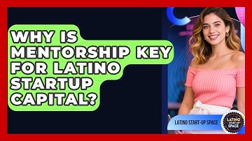 Why Is Mentorship Key For Latino Startup Capital? - Latino Start Up Space