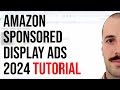 Amazon Display Ads 2024 Full Tutorial - Step by Step