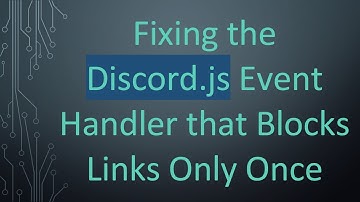 Fixing the Discord.js Event Handler that Blocks Links Only Once