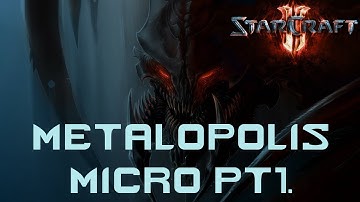 | Starcraft 2 | Custom Games: Metalopolis Micro Pt1.