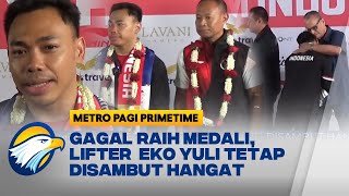 Gagal Raih Medali, Lifter Eko Yuli Berkaca-kaca Disambut Hangat [Metro Pagi Primetime]