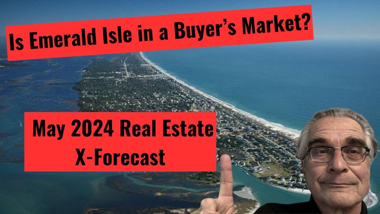 The May 2024 Real Estate Market in Emerald Isle and the Crystal Coast