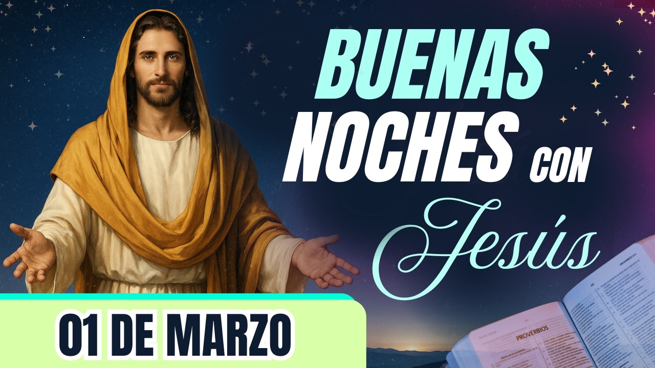 ORACIÓN DE LA NOCHE🌙🛏️💤 | LAS BUENAS NOCHES CON JESÚS 😇🙏🧔🏻‍♀️ |  01 DE MARZO