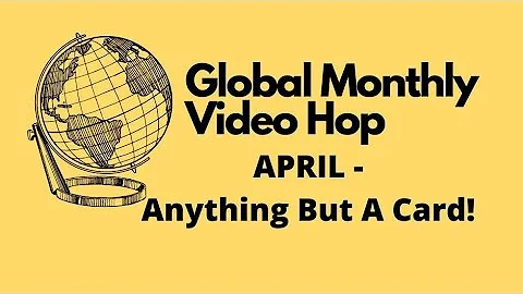 Global Monthly Video Hop - Anything but a card Sta...