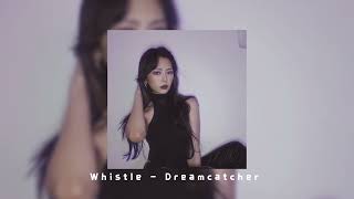 Dreamcatcher - Whistle (Sped Up)