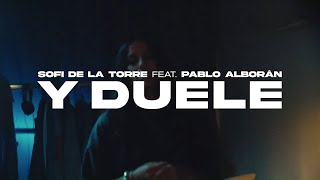 Sofi De La Torre - Y Duele Feat. Pablo Alborán (Videoclip Oficial)