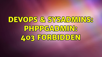 DevOps & SysAdmins: Phppgadmin: 403 Forbidden