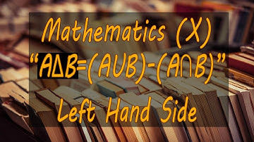 Mathematics X | AΔB=(AUB)-(AnB) | Left Hand Side | By Sir Naveed | Azm e Taleem