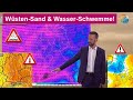 Wüsten-Sand &amp; Wasser-Schwemme! Warmluft-Schub aus der Sahara &amp; weiter hohe Niederschlags-Summen!