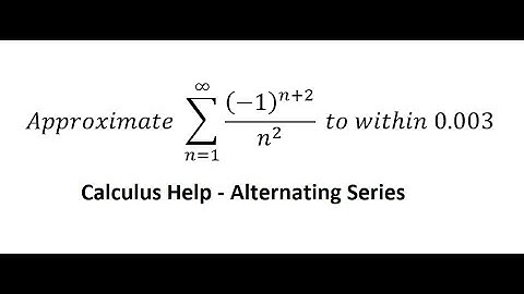 Calculus Help: Approximate Summation from n=1 to infinity (-1)^(n+2)/n^2   to within 0.003
