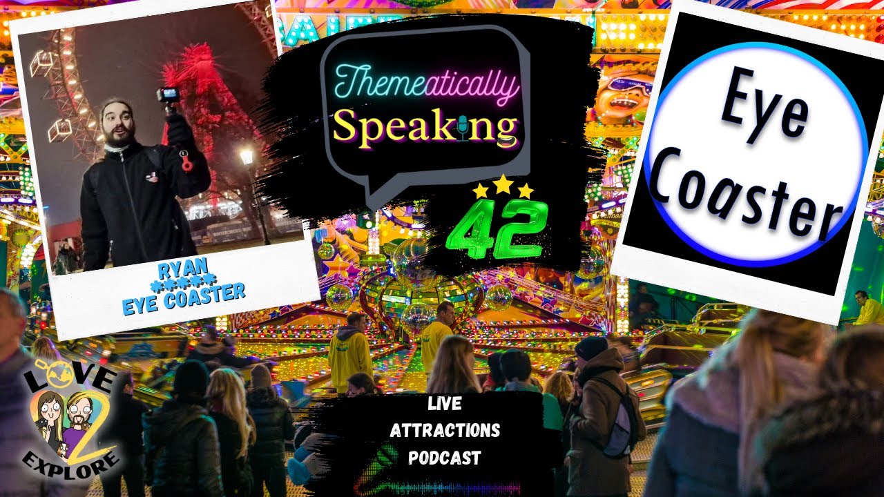 Themeatically Speaking #42 - Ryan from Eye Coaster