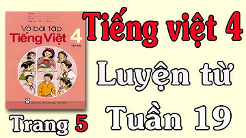 VỞ BÀI TẬP TIẾNG VIỆT LỚP 4 TẬP 2 TUẦN 19 TRANG 5 LUYỆN TỪ VÀ CÂU MỞ RỘNG VỐN TỪ TÀI NĂNG
