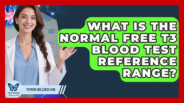 What Is The Normal Free T3 Blood Test Reference Range? - Thyroid Wellness Hub