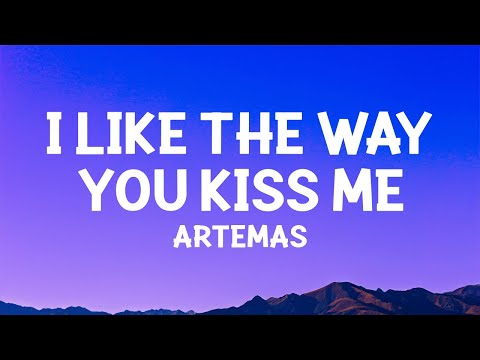 Artemas I Like The Way You Kiss Me Slowed Lyrics Artemas I Like The Way You Kiss Me Slowed Lyrics