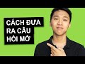 Cách Đặt Câu Hỏi Mở (Điều Cần Biết)