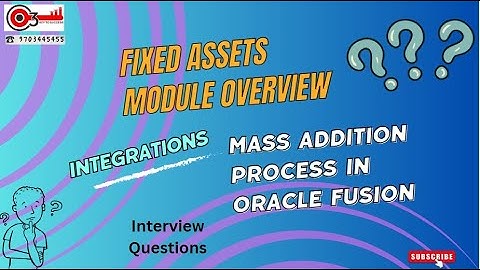 Fixed Assets Module Overview|Integrations|Interview Questions|Mass Addition Process in Oracle Fusion