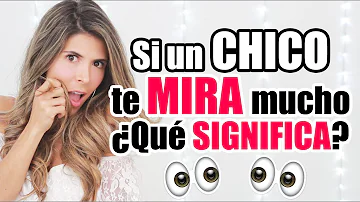 ¿Qué significa que un chico te mire?