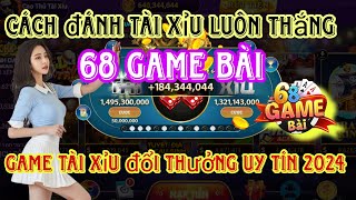 68 Game Bài | Game Tài Xỉu Đổi Thưởng Tiền Thật Uy Tín 2024 - Kinh Nghiệm Chơi 68 Game Bài Thắng