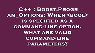 C++ : Boost.Program_Options: When  bool  is specified as a command-line option, what are valid comma