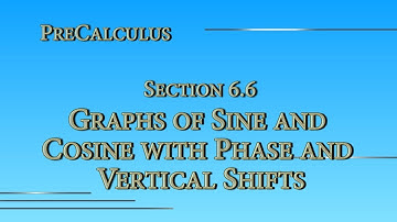 PreCalculus Online - Section 6.6 - Graphs of Sine and Cosine with Phase and Vertical Shifts