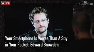 Your Smartphone Is Worse Than A Spy in Your Pocket: Edward Snowden