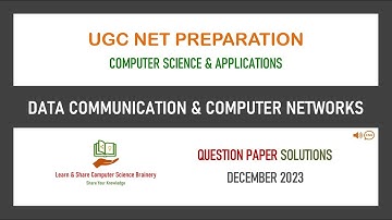 Dec 2023 - Unit 9 - Data Communication and Computer Networks - UGC NET Computer Science  Solutions