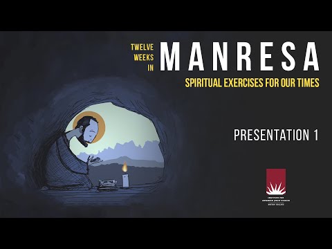 12 Weeks in Manresa: Spiritual Exercises for our Times – Presentation 1