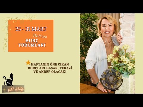 Haftanın Öne Çıkan Burçları Başak, Terazi ve Akrep Olacak! | 25 - 31 Mart Haftası Burç Yorumları