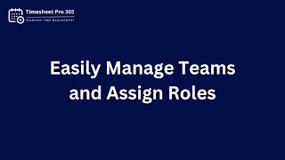 Easily Manage Teams & Roles in Timesheet Pro 365 | Assign Managers & Customize Roles