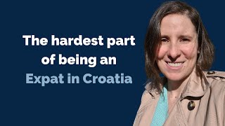 The Hardest Part of Being an Expat | Expat In Croatia