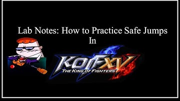 KOF XV Lab Notes - How to Practice Safe Jumps