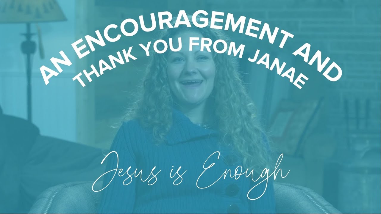 Jesus is Enough An Encouragement and Thank You from Janae YouTube
