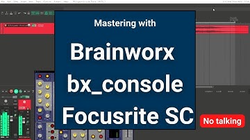 Mastering with Brainworx bx_console Focusrite SC - No talking